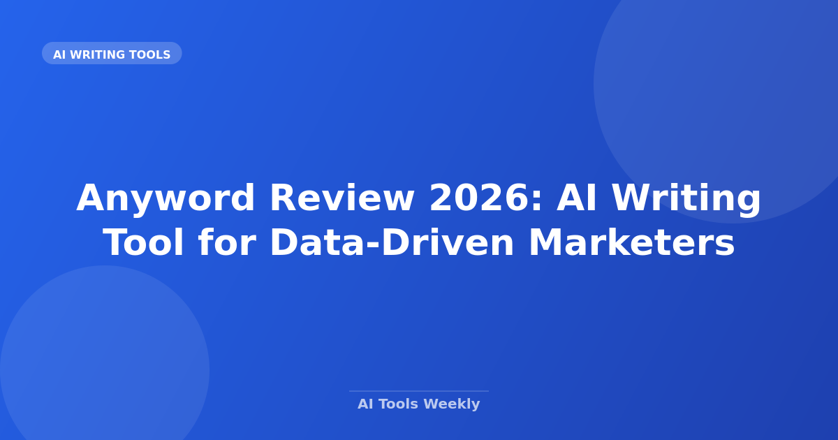 Anyword Review 2026: AI Writing Tool for Data-Driven Marketers