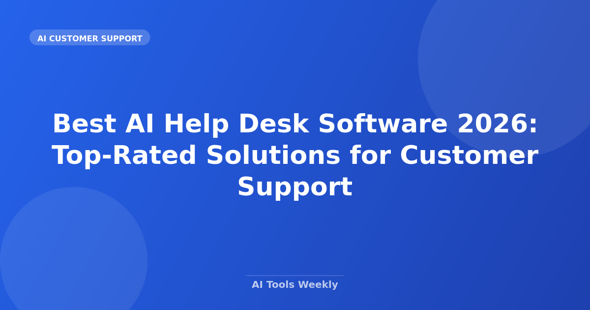 Best AI Help Desk Software 2026: Top-Rated Solutions for Customer Support