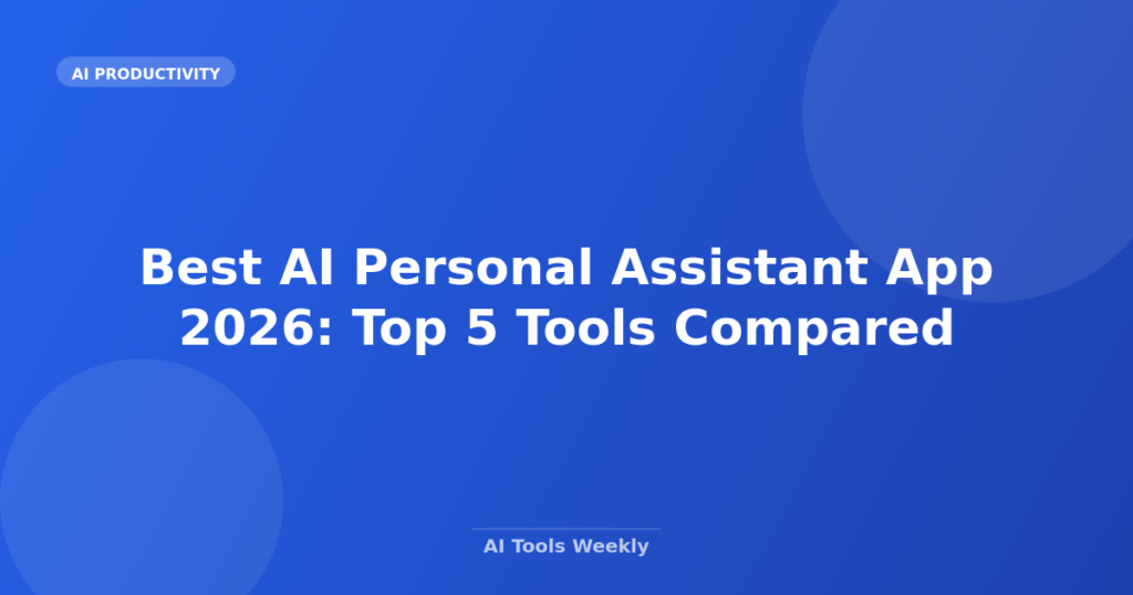 Featured image for Best AI Personal Assistant App 2026: Top 5 Tools Compared