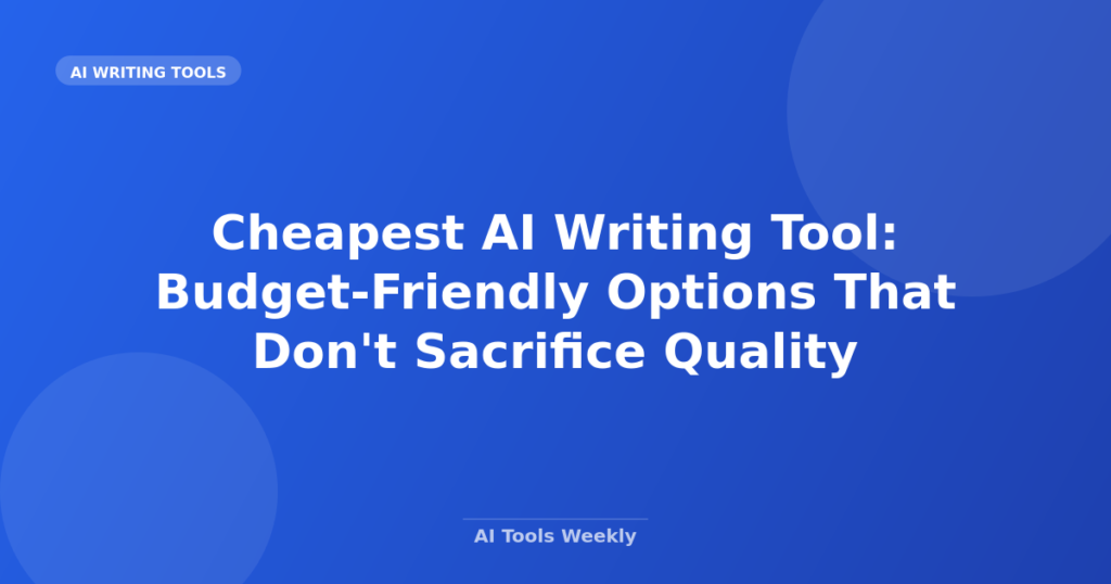 Featured image for Cheapest AI Writing Tool: Budget-Friendly Options That Don't Sacrifice Quality