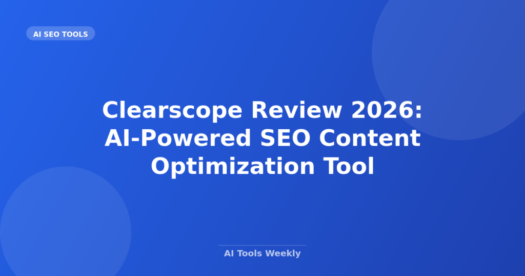 Featured image for Clearscope Review 2026: AI-Powered SEO Content Optimization Tool