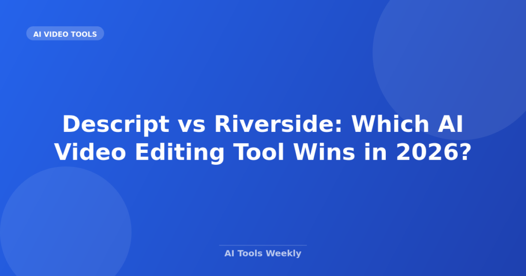 Featured image for Descript vs Riverside: Which AI Video Editing Tool Wins in 2026?