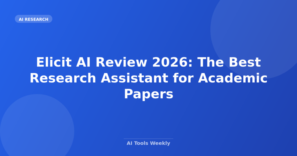 Featured image for Elicit AI Review 2026: The Best Research Assistant for Academic Papers