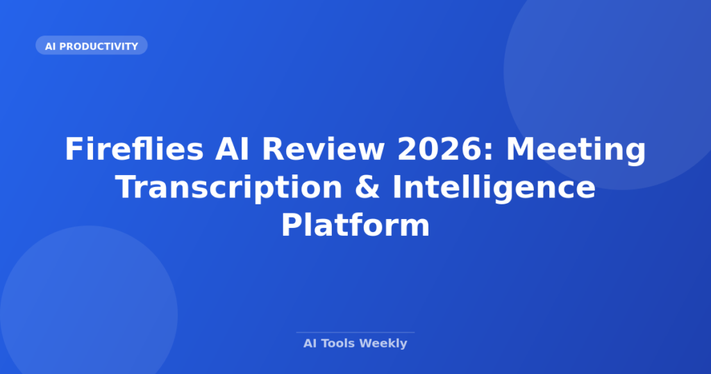 Featured image for Fireflies AI Review 2026: Meeting Transcription & Intelligence Platform