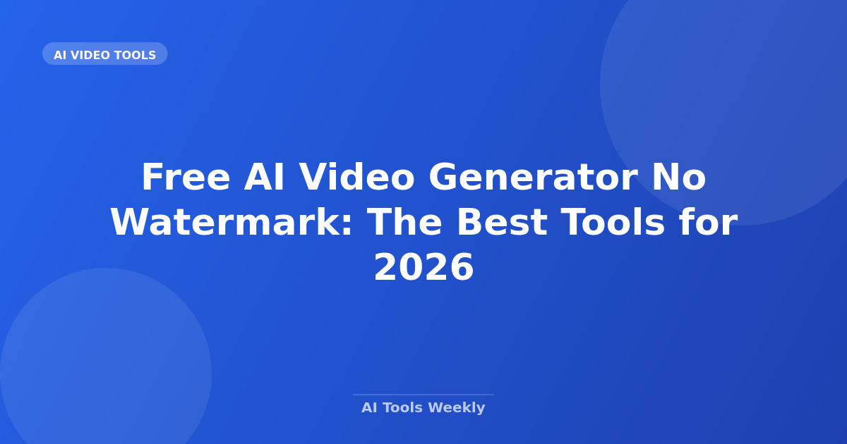 Featured image for Free AI Video Generator No Watermark: The Best Tools for 2026