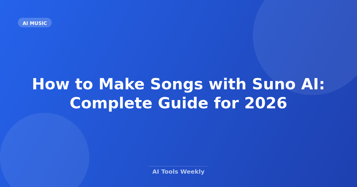 How to Make Songs with Suno AI: Complete Guide for 2026