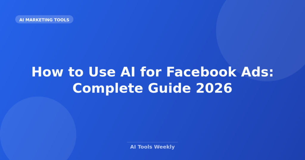 Featured image for How to Use AI for Facebook Ads: Complete Guide 2026