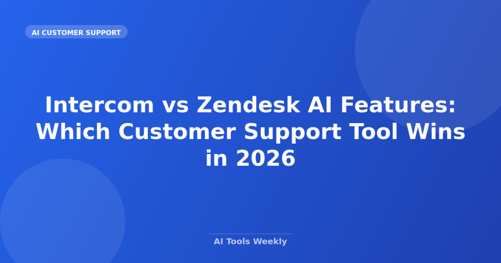 Featured image for Intercom vs Zendesk AI Features: Which Customer Support Tool Wins in 2026
