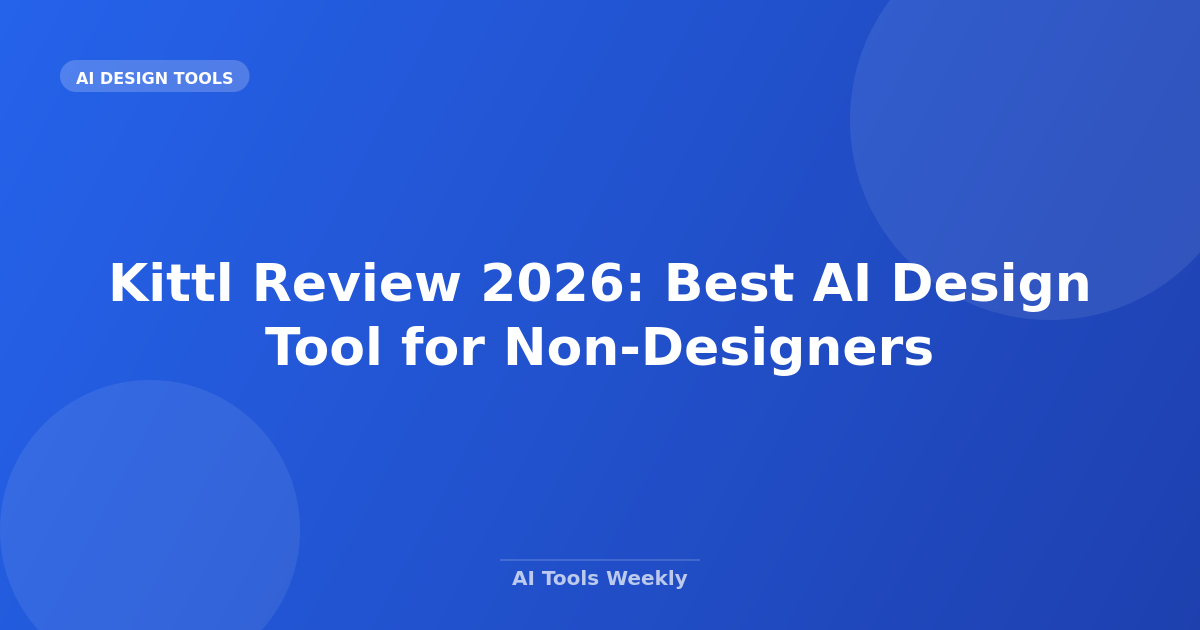 Kittl Review 2026: Best AI Design Tool for Non-Designers