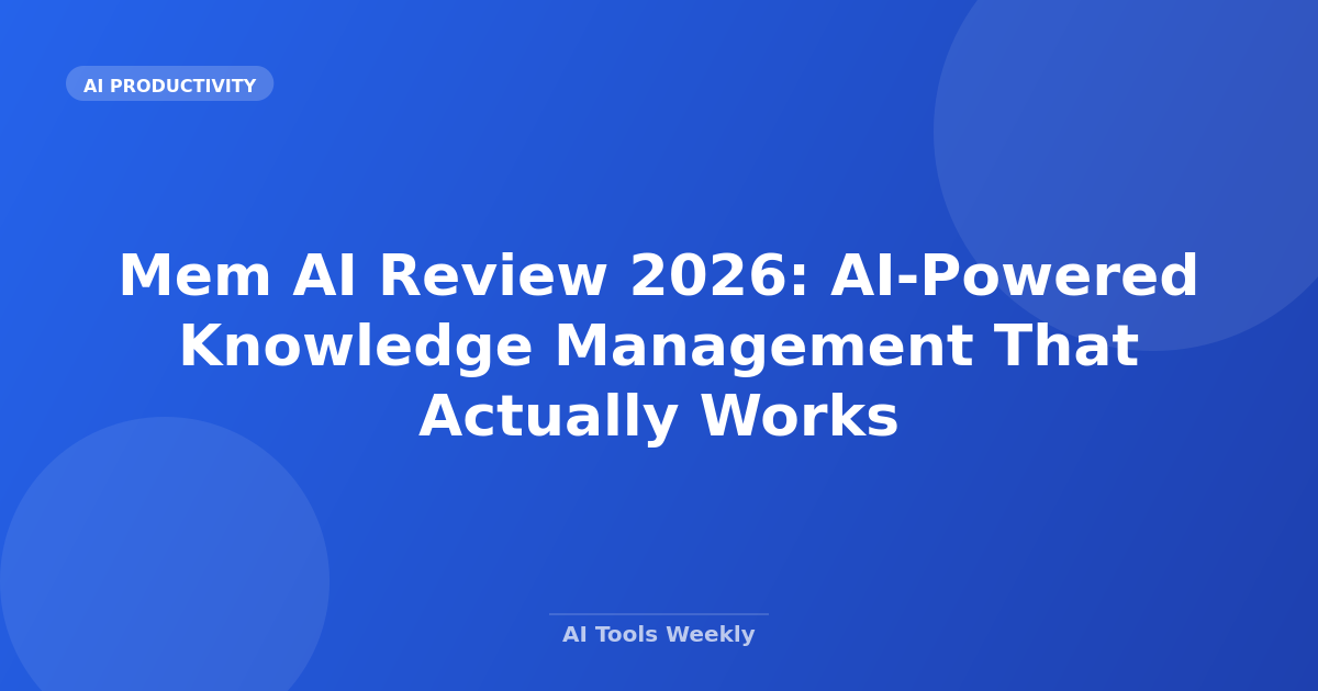 Mem AI Review 2026: AI-Powered Knowledge Management That Actually Works