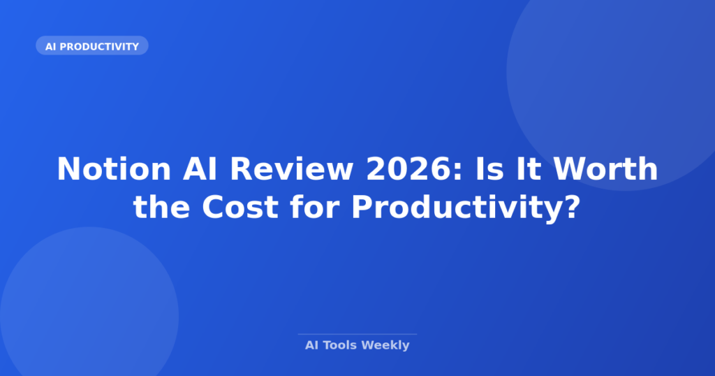 Featured image for Notion AI Review 2026: Is It Worth the Cost for Productivity?