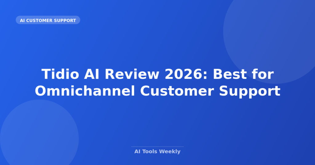 Featured image for Tidio AI Review 2026: Best for Omnichannel Customer Support