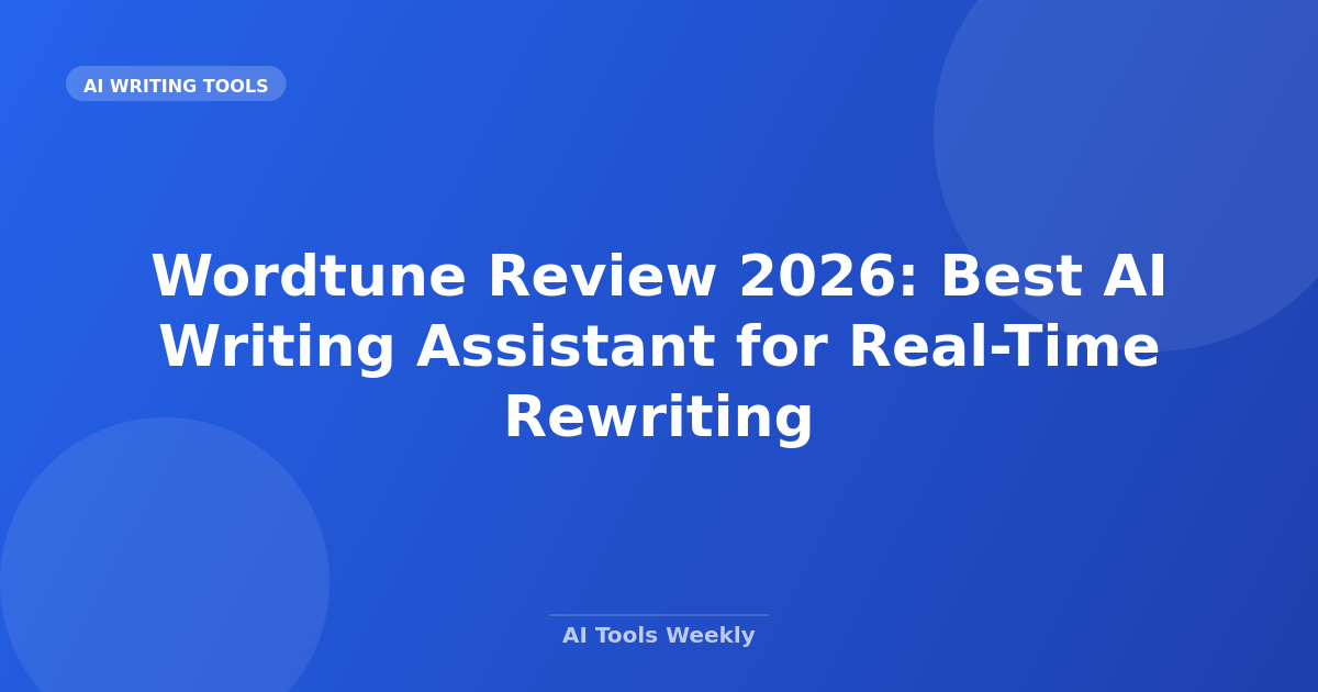 Featured image for Wordtune Review 2026: Best AI Writing Assistant for Real-Time Rewriting